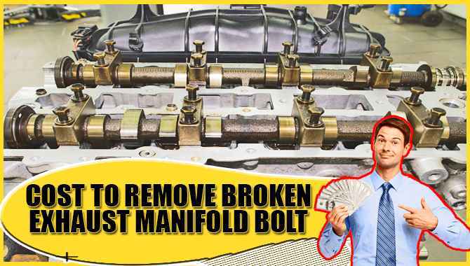 Cost To Remove Broken Exhaust Manifold Bolt -