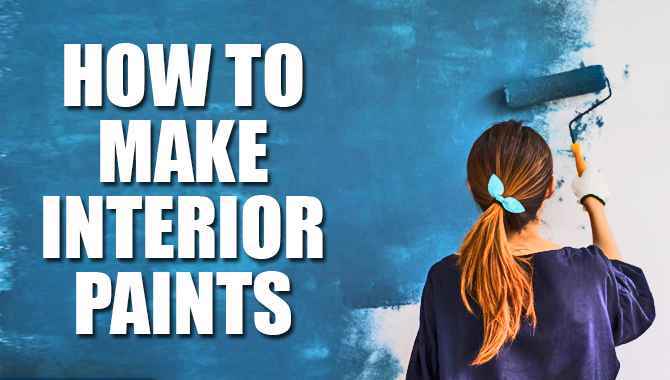 How To Make Interior Paints