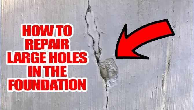 How To Repair Large Holes In The Foundation