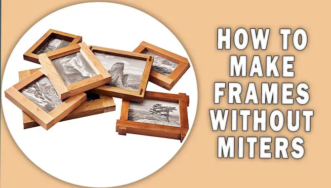 How To Make Frames Without Miters