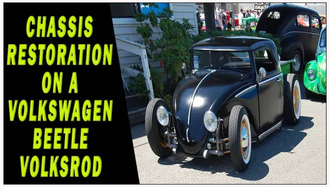 Chassis Restoration On A Volkswagen Beetle Volksrod