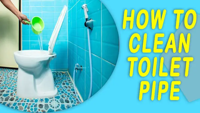 How To Clean Toilet Pipe