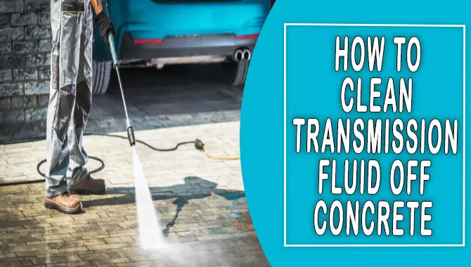 How To Clean Transmission Fluid Off Concrete