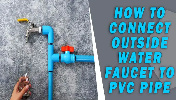 How To Connect Outside Water Faucet To Pvc Pipe