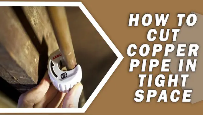 How To Cut Copper Pipe In Tight Space