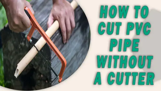 How To Cut Pvc Pipe Without A Saw