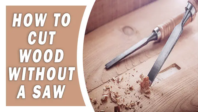 How To Cut Wood Without A Saw