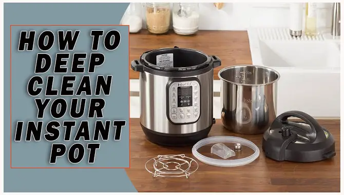 How To Deep Clean Your Instant Pot