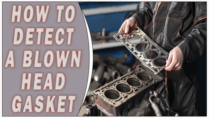 How To Detect A Blown Head Gasket