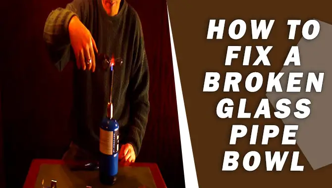 How To Fix A Broken Glass Pipe Bowl