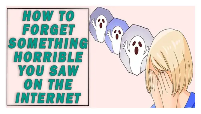 How To Forget Something Horrible You Saw On The Internet