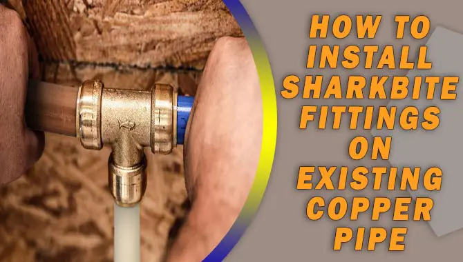 How To Install Sharkbite Fittings On Existing Copper Pipe