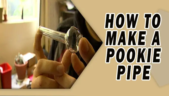 How To Make A Pookie Pipe