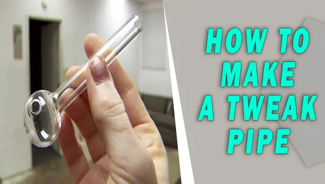 How To Make A Tweak Pipe
