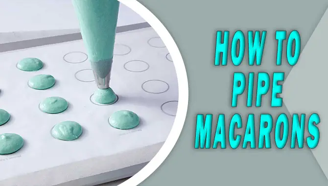 How To Pipe Macarons