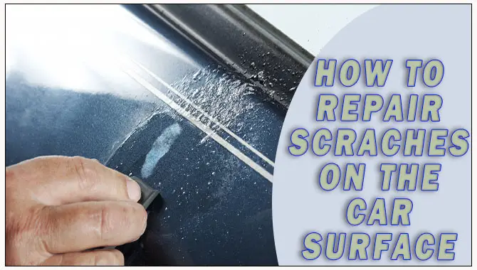 How To Repair Scraches On The Car Surface