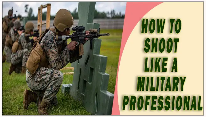 How To Shoot Like A Military Professional