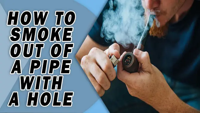 How To Smoke Out Of A Pipe With A Hole