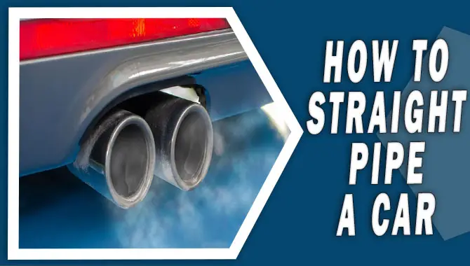 How To Straight Pipe A Car