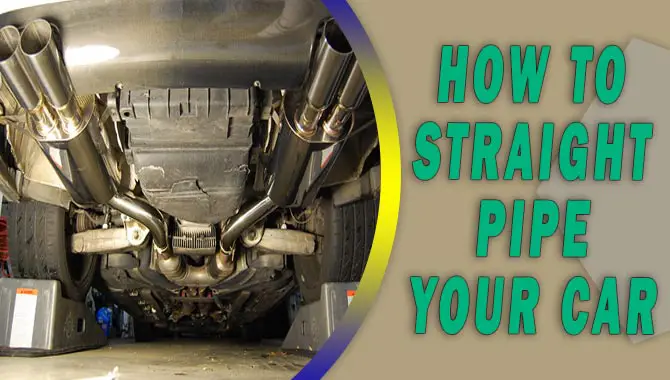 How To Straight Pipe Your Car