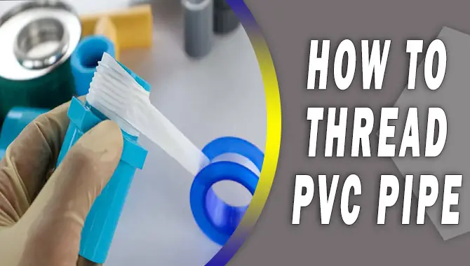How To Thread Pvc Pipe