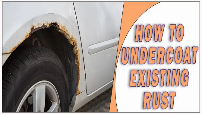How To Undercoat Existing Rust
