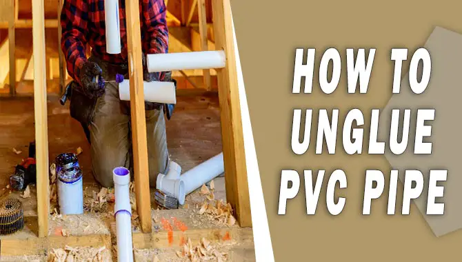 How To Unglue Pvc Pipe