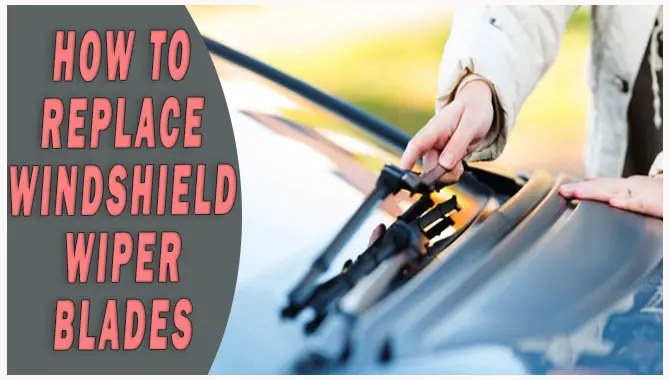 how to replace windshield wiper blades