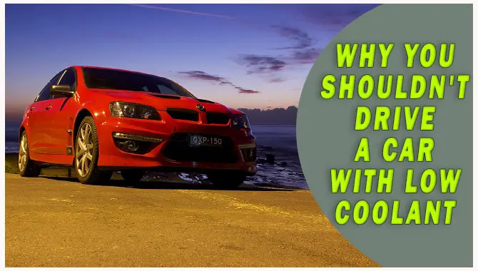 why you shouldn't drive a car with low coolant
