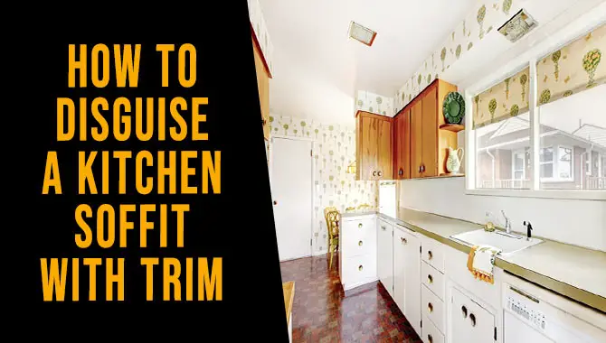 How To Disguise A Kitchen Soffit With Trim