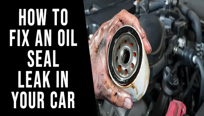How To Fix An Oil Seal Leak In Your Car