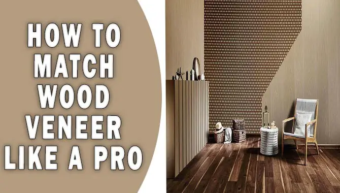 How To Match Wood Veneer Like A Pro