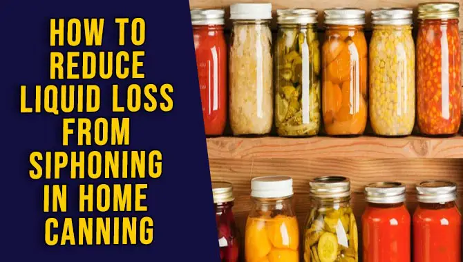 How To Reduce Liquid Loss From Siphoning In Home Canning