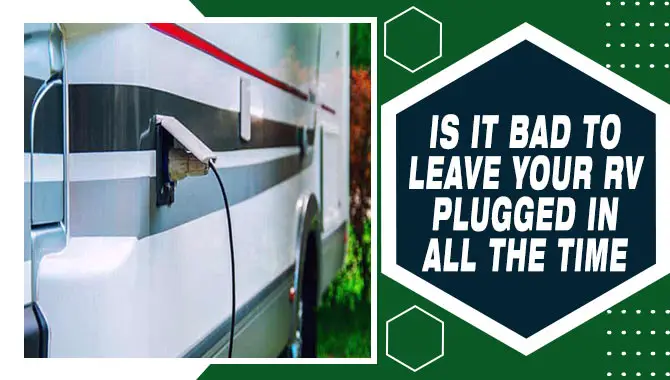Is It Bad To Leave Your RV Plugged In All The Time