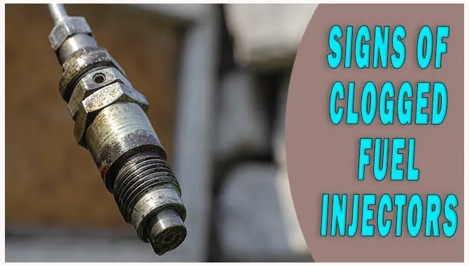 Signs Of A Clogged Fuel Injector And How To Fix It