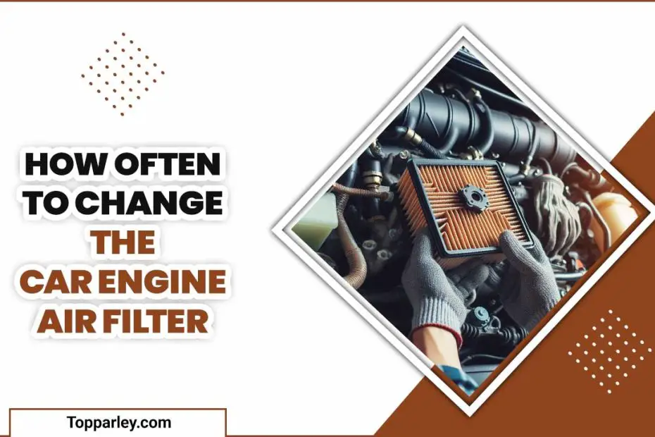 How Often To Change The Car Engine Air Filter