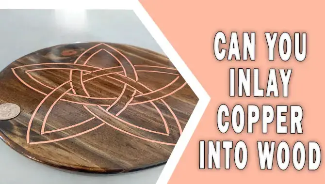 Can You Inlay Copper Into Wood