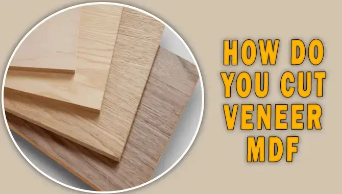 How Do You Cut Veneer Mdf