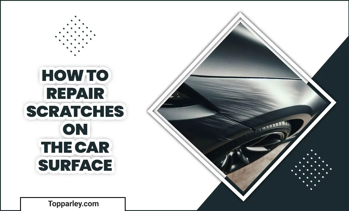 How To Repair Scratches On The Car Surface