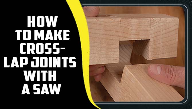 How To Make Cross-Lap Joints With A Saw 