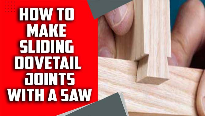 How To Make Sliding Dovetail Joints With A Saw