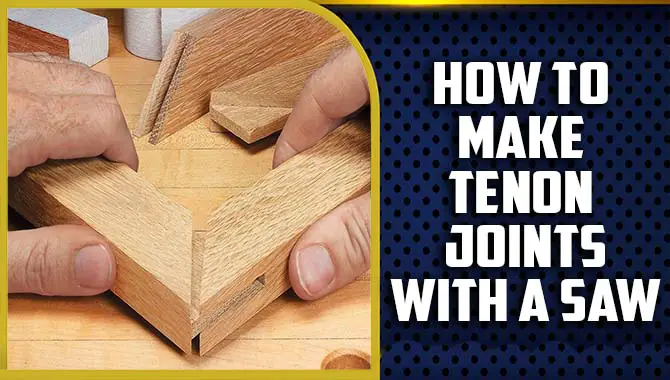 How To Make Tenon Joints With A Saw