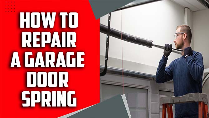 How To Repair A Garage Door Spring